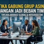 Etika Gabung Grup Asing: Jangan Jadi Beban Tim!